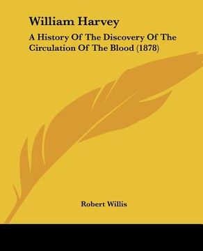 portada william harvey: a history of the discovery of the circulation of the blood (1878) (en Inglés)