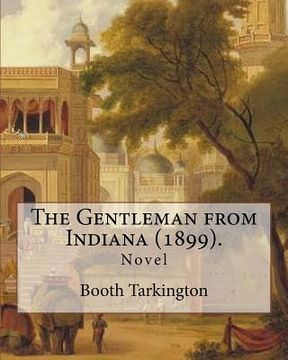 portada The Gentleman from Indiana (1899). By: Booth Tarkington: Novel (in English)