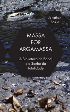 portada Massa por Argamassa: A Biblioteca de Babel e o Sonho de Totalidade (en Portugués)