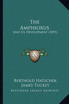 portada the amphioxus: and its development (1893) (en Inglés)