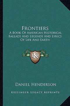 portada frontiers: a book of american historical ballads and legends and lyrics of life and earth (en Inglés)