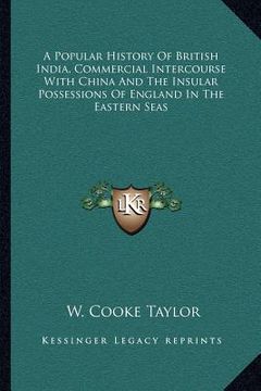 portada a popular history of british india, commercial intercourse with china and the insular possessions of england in the eastern seas