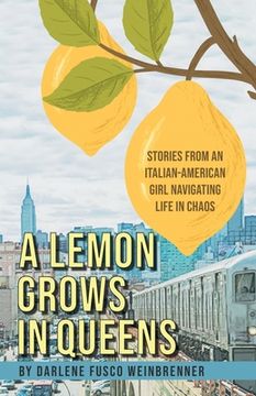 portada A Lemon Grows in Queens: Stories From an Italian-American Girl Navigating Life in Chaos (en Inglés)