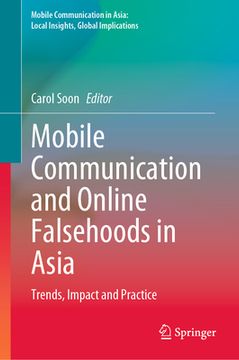 portada Mobile Communication and Online Falsehoods in Asia: Trends, Impact and Practice (en Inglés)