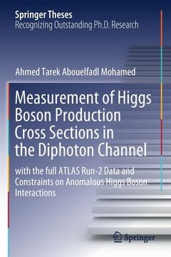 portada Measurement of Higgs Boson Production Cross Sections in the Diphoton Channel: With the Full Atlas Run-2 Data and Constraints on Anomalous Higgs Boson (en Inglés)