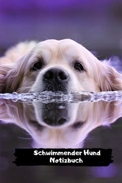 portada Schwimmender Hund Norizbuch: für alle Tierliebhaber ein Muss (en Alemán)