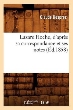 portada Lazare Hoche, d'Après Sa Correspondance Et Ses Notes (Éd.1858) (in French)