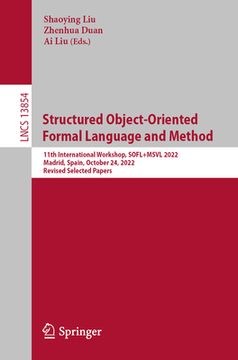 portada Structured Object-Oriented Formal Language and Method: 11th International Workshop, Sofl+msvl 2022, Madrid, Spain, October 24, 2022, Revised Selected (en Inglés)