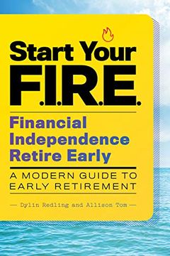 portada Start Your F. I. R. E. Financial Independence Retire Early: A Modern Guide to Early Retirement 