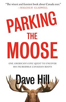 portada Parking the Moose: One American's Epic Quest to Uncover his Incredible Canadian Roots 
