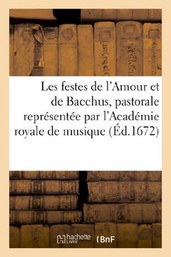 portada Les Festes de L'Amour Et de Bacchus, Pastorale Representee Par L'Academie Royale de Musique (Arts)