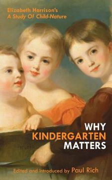 portada Why Kindergarten Matters: Elizabeth Harrison's A Study of Child Nature (en Inglés)