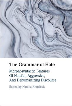 portada The Grammar of Hate: Morphosyntactic Features of Hateful, Aggressive, and Dehumanizing Discourse (en Inglés)