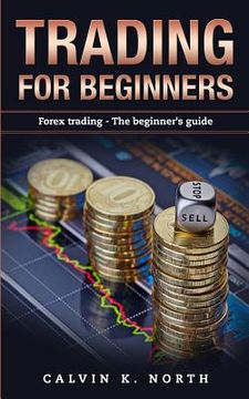 portada Trading For Beginners: Forex Trading: The Beginner's Guide (Forex, Forex for Beginners, Make Money Online, Currency Trading, Foreign Exchange (en Inglés)