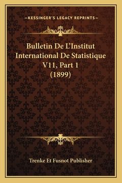 portada Bulletin De L'Institut International De Statistique V11, Part 1 (1899) (in French)