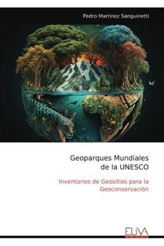 portada Geoparques Mundiales de la Unesco: Inventarios de Geositios Para la Geoconservación de Pedro Martinez Sanguinetti(Eliva pr)