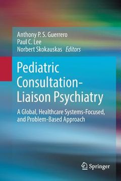 portada Pediatric Consultation-Liaison Psychiatry: A Global, Healthcare Systems-Focused, and Problem-Based Approach (en Inglés)