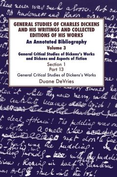 portada General Studies of Charles Dickens and his Writings and Collected Editions of his Works: General Critical Studies of Dickens's Works and Dickens and. Fiction. 3 Part 1: An Annotated Bibliography (in English)