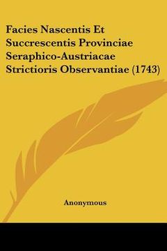 portada Facies Nascentis Et Succrescentis Provinciae Seraphico-Austriacae Strictioris Observantiae (1743) (en Latin)