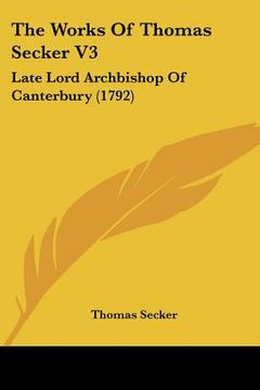 portada the works of thomas secker v3: late lord archbishop of canterbury (1792) (en Inglés)