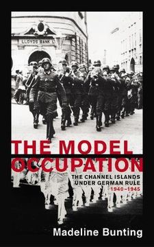 portada The Model Occupation: The Channel Islands Under German Rule, 1940-1945 (en Inglés)