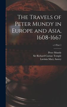 portada The Travels of Peter Mundy in Europe and Asia, 1608-1667; v.3 part 1 (in English)