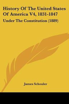 portada history of the united states of america v4, 1831-1847: under the constitution (1889) (in English)