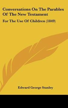 portada conversations on the parables of the new testament: for the use of children (1849) (en Inglés)