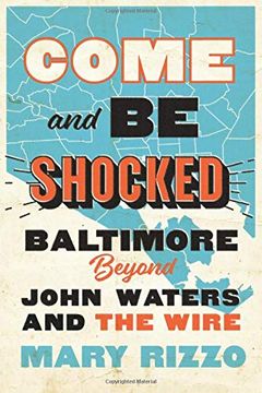 portada Come and Be Shocked: Baltimore Beyond John Waters and the Wire (en Inglés)