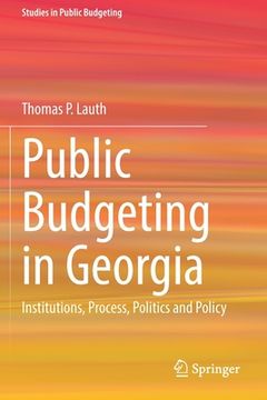 portada Public Budgeting in Georgia: Institutions, Process, Politics and Policy (en Inglés)