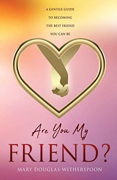 portada Are you my Friend? A Gentle Guide to Becoming the Best Friend you can be (en Inglés)