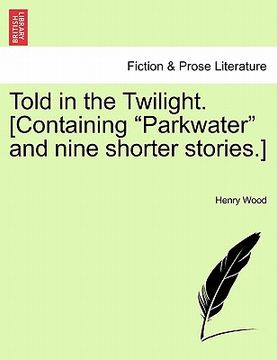 portada told in the twilight. [containing "parkwater" and nine shorter stories.]