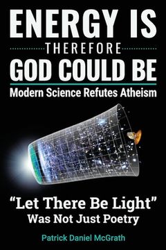 portada Energy Is, Therefore God Could Be: Modern Science Refutes Atheism 