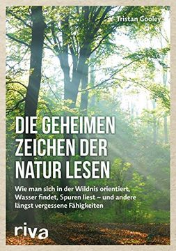 portada Die Geheimen Zeichen der Natur Lesen: Wie man Sich in der Wildnis Orientiert, Wasser Findet, Spuren Liest _ und Andere Längst Vergessene Fähigkeiten (in German)