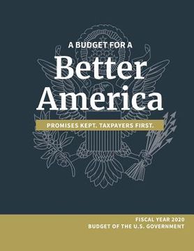 portada A Budget for a Better America; Promises Kept, Taxpayers First: Fiscal Year 2020 Budget of the U.S. Government (en Inglés)