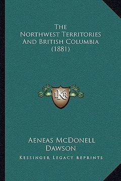 portada the northwest territories and british columbia (1881) (in English)