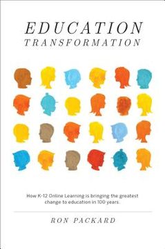 portada Education Transformation: How K-12 Online Learning Is Bringing the Greatest Change to Education in 100 Years (en Inglés)