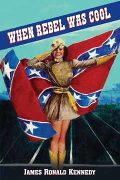 portada When Rebel Was Cool: Growing Up in Dixie 1950-1965 (en Inglés)