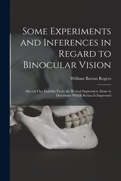 portada Some Experiments and Inferences in Regard to Binocular Vision: Also on Our Inability From the Retinal Impression Alone to Determine Which Retina is Im (en Inglés)
