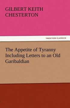 portada the appetite of tyranny including letters to an old garibaldian (en Inglés)