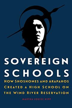 portada Sovereign Schools: How Shoshones and Arapahos Created a High School on the Wind River Reservation 
