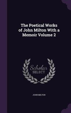 portada The Poetical Works of John Milton With a Memoir Volume 2 (en Inglés)