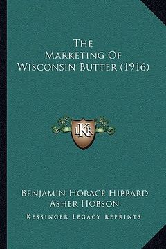 portada the marketing of wisconsin butter (1916) (en Inglés)
