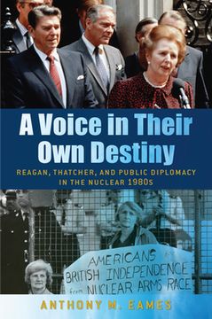 portada A Voice in Their Own Destiny: Reagan, Thatcher, and Public Diplomacy in the Nuclear 1980s (en Inglés)