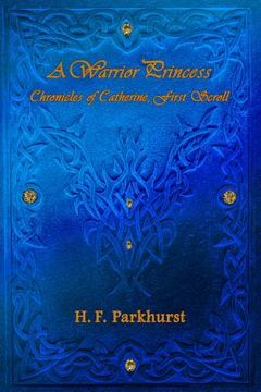 portada A Warrior Princess: Chronices of Catherine, First Scroll (in English)