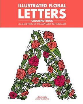 portada Illustrated Floral Letters Coloring Book: All 26 Letters of the Alphabet in Floral Art (en Inglés)