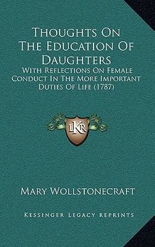 portada thoughts on the education of daughters: with reflections on female conduct in the more important duties of life (1787) (en Inglés)