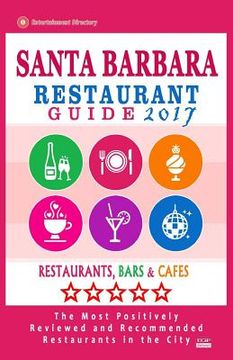 portada Santa Barbara Restaurant Guide 2017: Best Rated Restaurants in Santa Barbara, California - 500 Restaurants, Bars and Cafés recommended for Visitors, 2 (en Inglés)