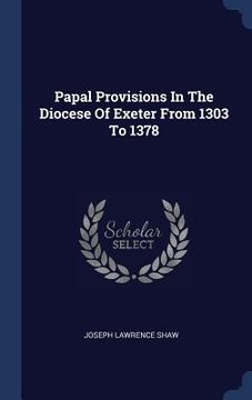 portada Papal Provisions In The Diocese Of Exeter From 1303 To 1378