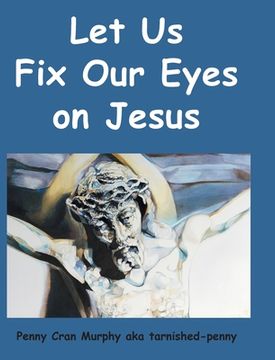 portada Let Us Fix Our Eyes on Jesus (en Inglés)